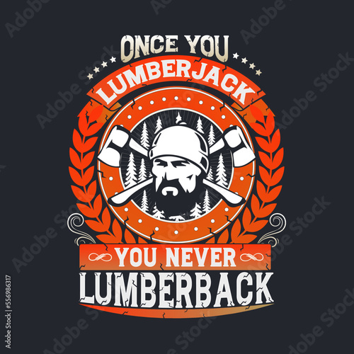 Once You Lumberjack You Never Lumberback. Woodworkers festival poster template. Design element for emblem, sign, label, poster. Vector illustration.