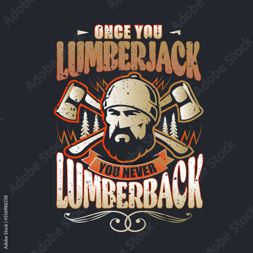 Once You Lumberjack You Never Lumberback. Woodworkers festival poster template. Design element for emblem, sign, label, poster. Vector illustration.