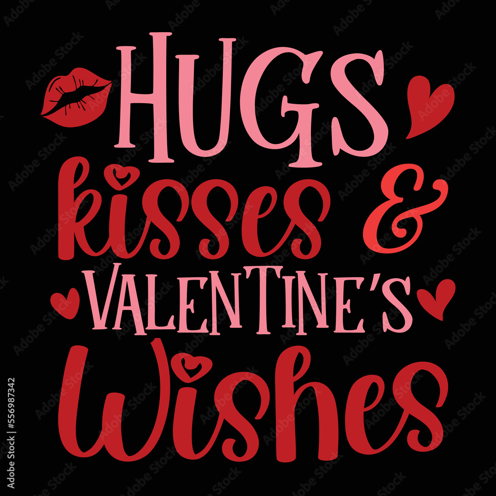 Hugs and kisses and valentine’s wishes