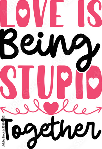 Love is being stupid together. Valentine’s Day Quotes T-Shirt Design Vector graphic, typographic poster, or t-shirt