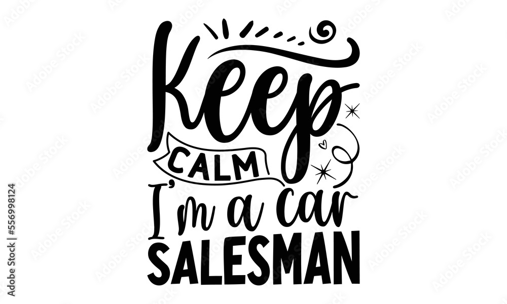 Keep calm I’m a car salesman, Salesman T-shirt Design, Calligraphy ...