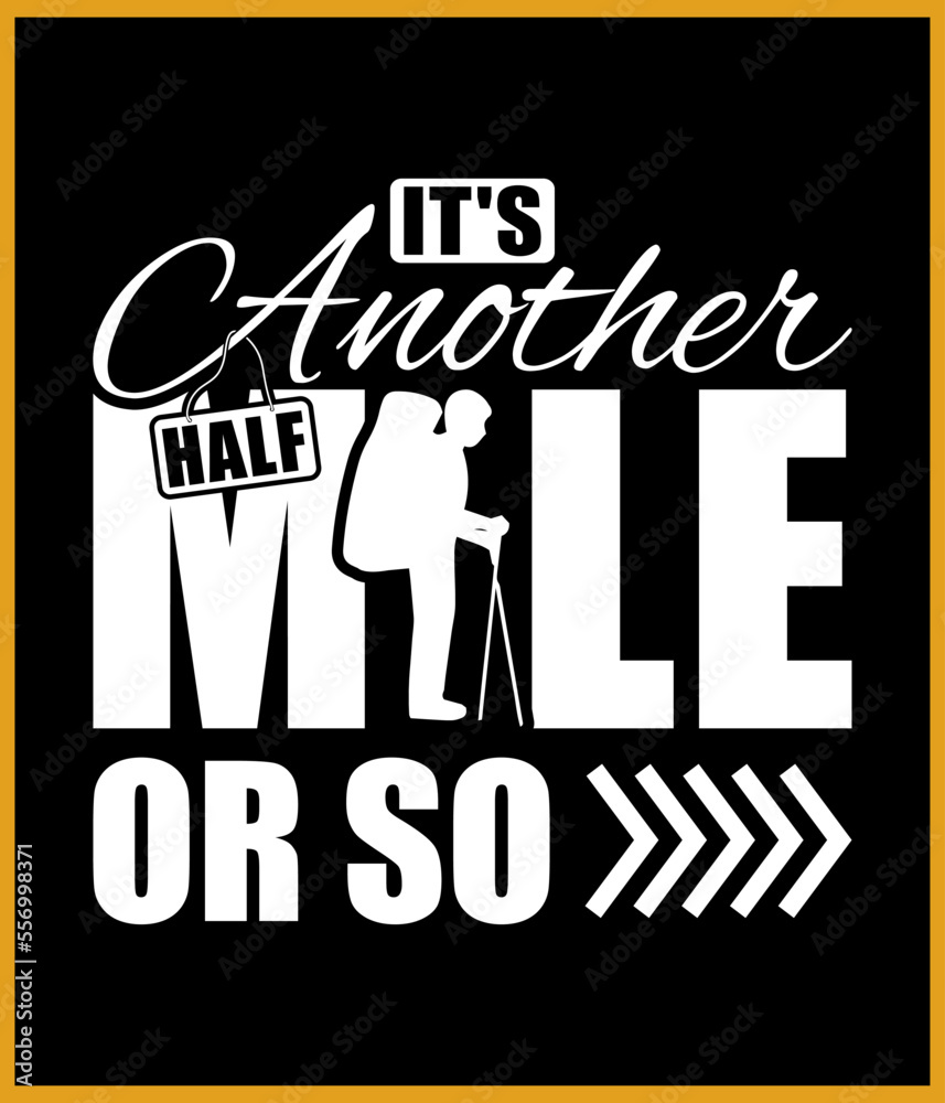 It's another mile or so Hiking T-shirt design template It's another mile or so Hiking T-shirt design template