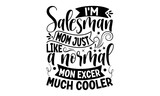 I’m salesman mom just like a normal mon excer much cooler, Salesman T-shirt Design, Calligraphy graphic design, File Sports SVG Design, Cutting Cricut and Silhouette, flyer, card, EPS 10