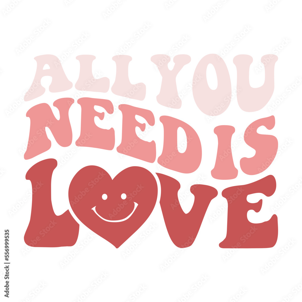 All You Need Is Love Valentine's Day Love quote retro wavy groovy typography sublimation SVG on white background