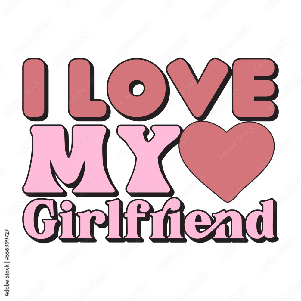 I Love My Girlfriend Valentine's Day Love quote retro wavy groovy typography sublimation SVG on white background