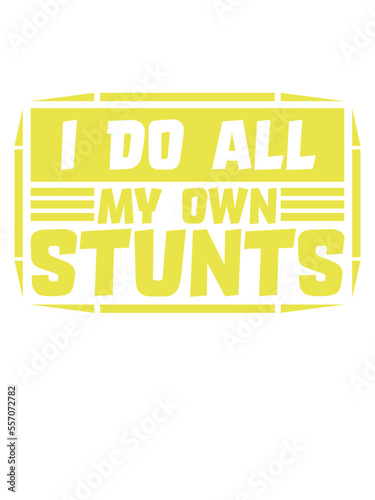 all my own stunts 
