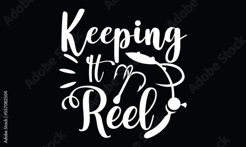 keeping it reel fishing boat love gift for fishing fisherman funny fishing text calligraphy fishing t shirt design