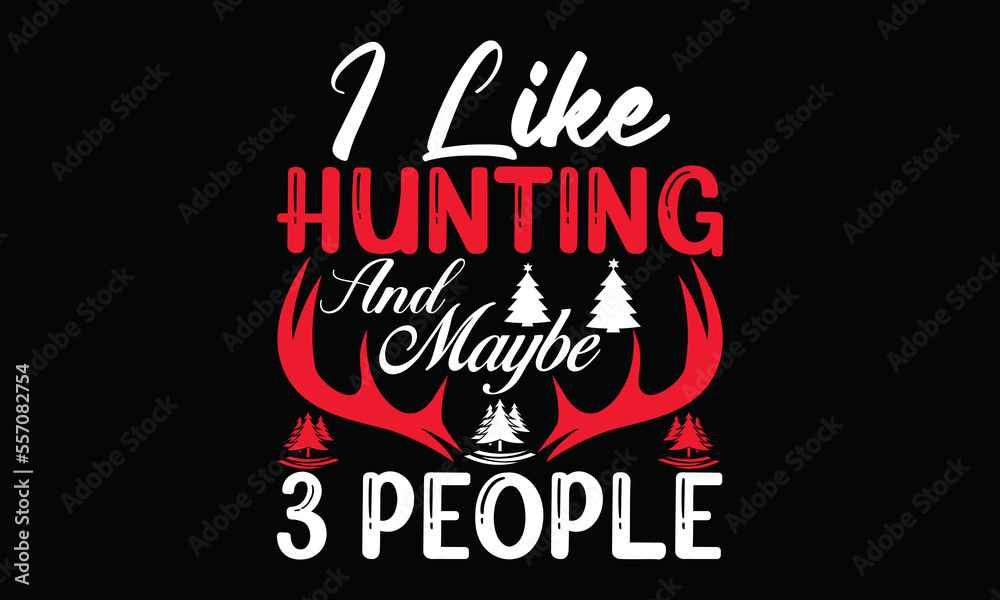 i like hunting and maybe 3 people love gift for hunting deer hunting typography hunting t shirt design