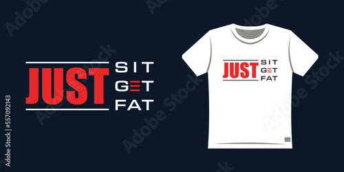 Modern Street Wear typography graphic design for print t shirt, just sit get fat lettering