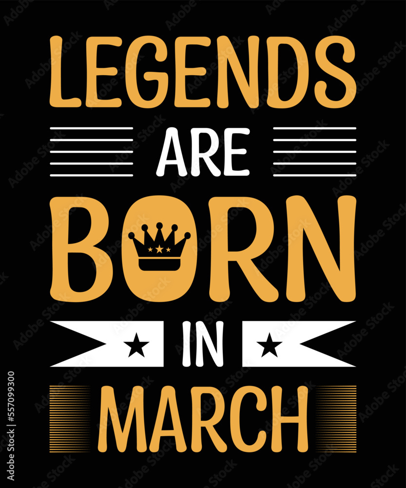legends are born in march typography motivational quote t shirt design
