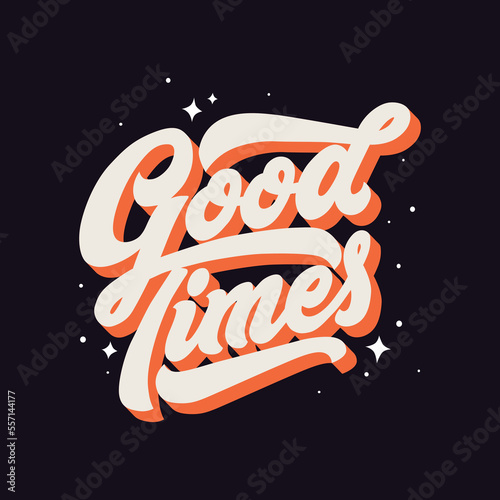 Good TImes Lettering/modern typography design. perfect for poster, banner,t shirt, web design, social media and different uses