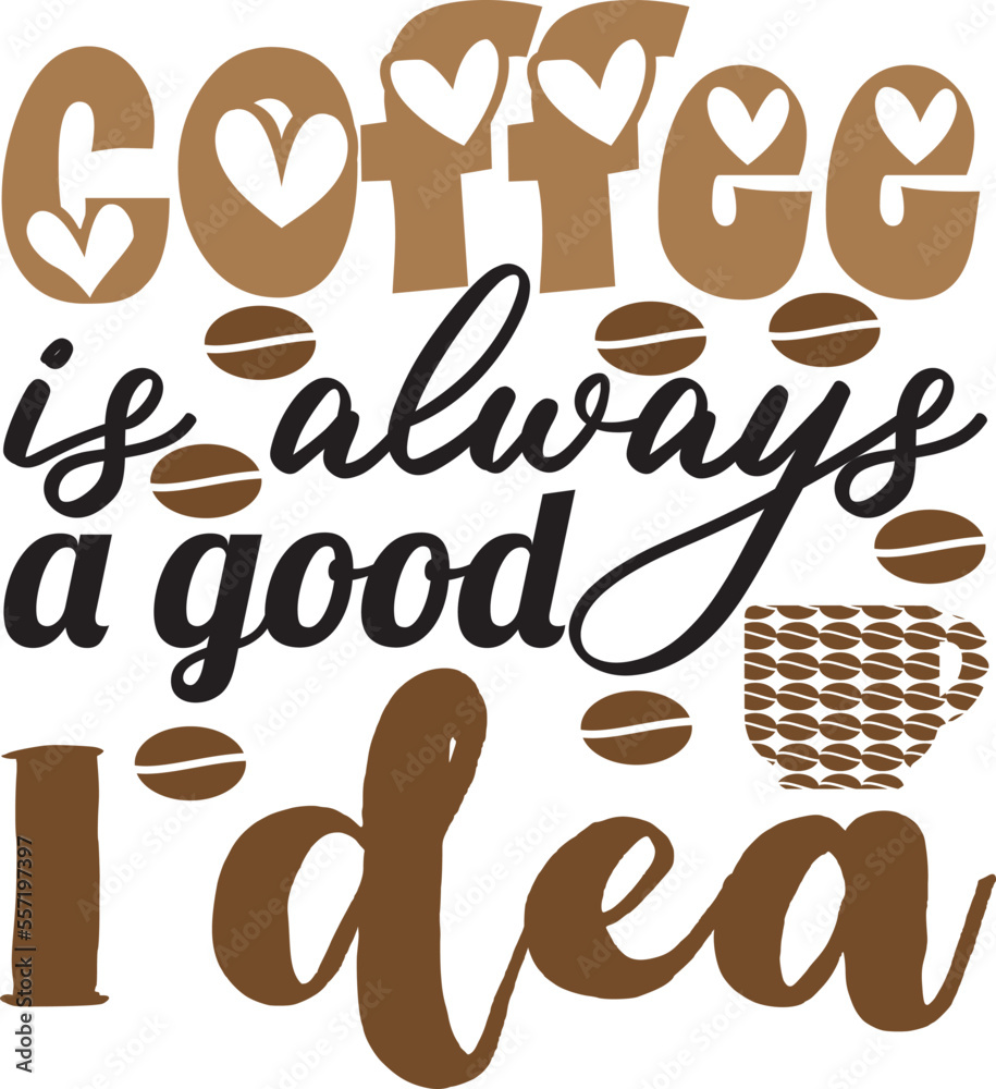 coffee is always a good idea coffee is always a good idea