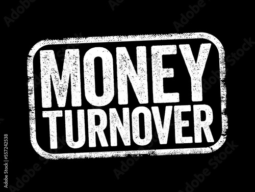 Money Turnover is the total amount of money your business receives from the sale of goods and services, minus discounts and VAT, text stamp concept background