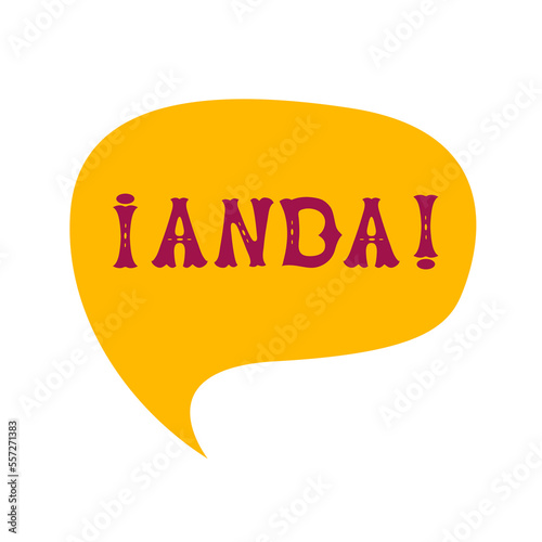 English translation go on. Comics speech bubble with Spanish word anda  made of letters in mexican circus carnival  style. Label, text, quote, exclamation. Flat vector illustration photo