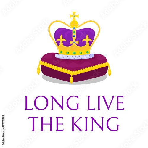 Poster with text of Long live the King. Golden crown on purple pillow. Ready greeting card for celebrate a coronation of Prince Charles III of Wales. Proclamation of New British monarch. Vector