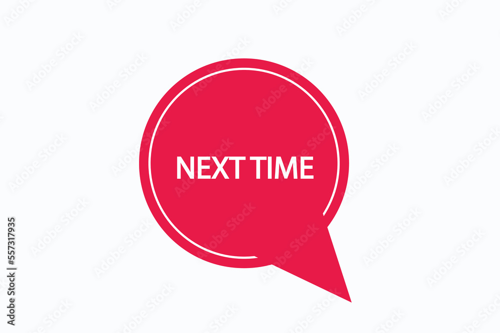 next time button vectors.sign label speech bubble next time
next time button vectors.sign label speech bubble next time