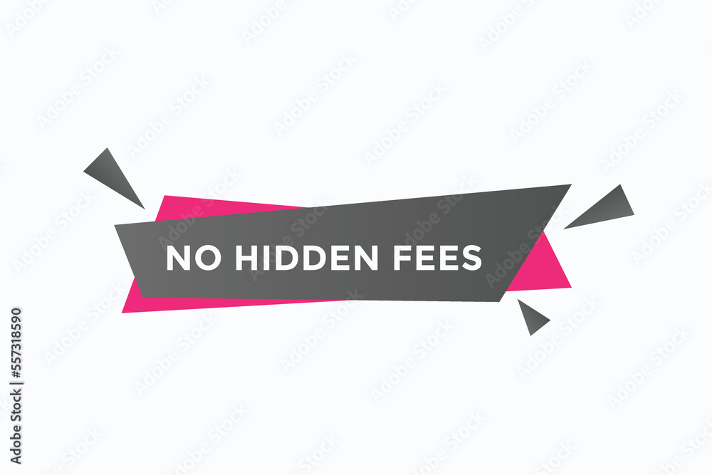 no hidden fees button vectors.sign label speech bubble no hidden fees
