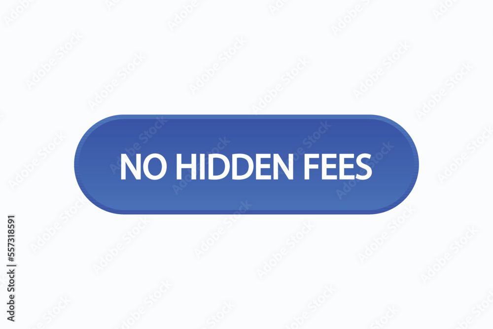 no hidden fees button vectors.sign label speech bubble no hidden fees
no hidden fees button vectors.sign label speech bubble no hidden fees