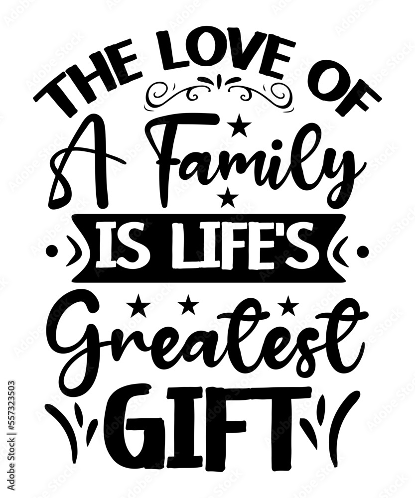 The Love Of A Family Is Life's Greatest Gift SVG Designs