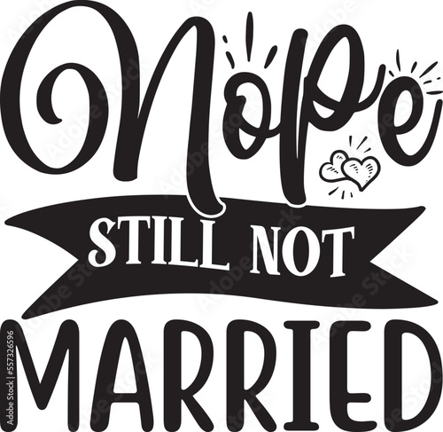 Nope Still Not Married Svg