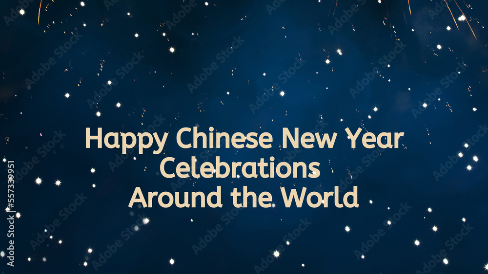 Happy Chinese New Year Celebrations  Around the World