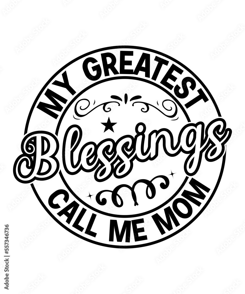 My Greatest Blessings Call Me Mom SVG Designs