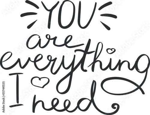 You are everything I need quote lettering. Handwriting. Calligraphy inspired. Simple lettering for love card. Vector art