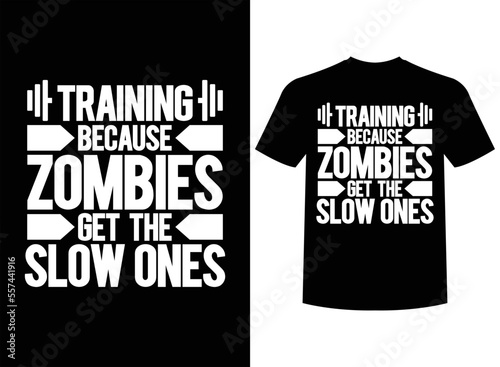 Training Because Zombies Get The Slow Ones Print-ready T-Shirt Design