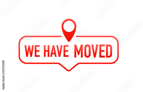 We have moved, address navigation, office relocation has changed, Relocation. Changed address. Moving office sign. On a white isolated background. Vector illustration