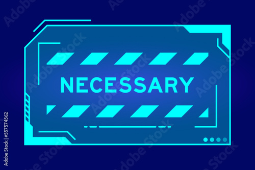 Futuristic hud banner that have word necessary on user interface screen on blue background