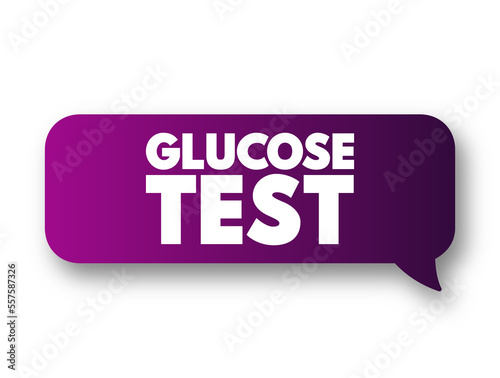 Glucose Test - measures the glucose levels in your blood, text concept message bubble photo