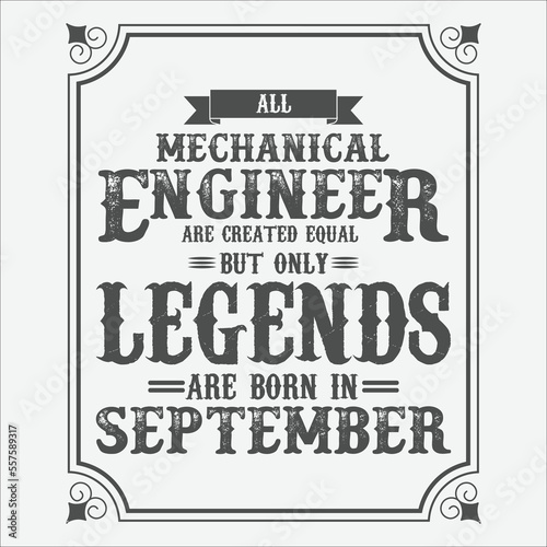 All Mechanical Engineer are equal but only legends are born in September  Birthday gifts for women or men  Vintage birthday shirts for wives or husbands  anniversary T-shirts for sisters or brother