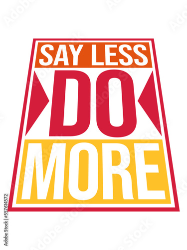 say less do more 