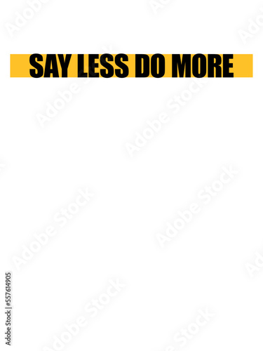 say less do more 