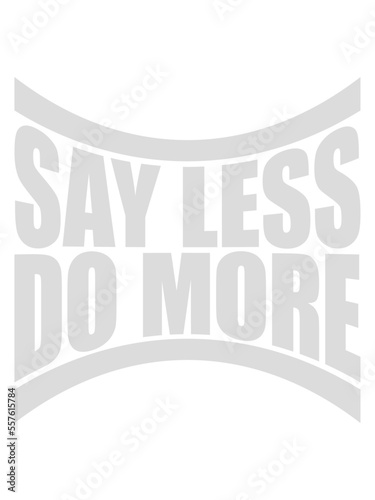 say less do more 
