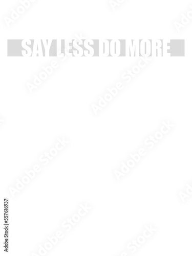 say less do more 