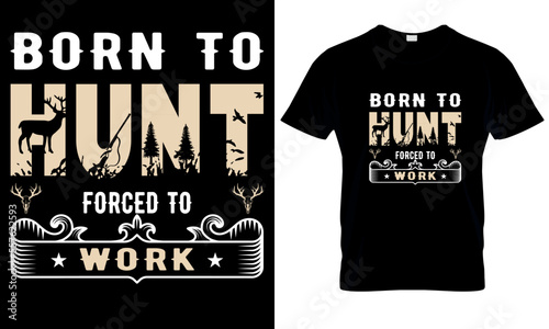 Born to hunt forced to work quotes print t-shirt design.