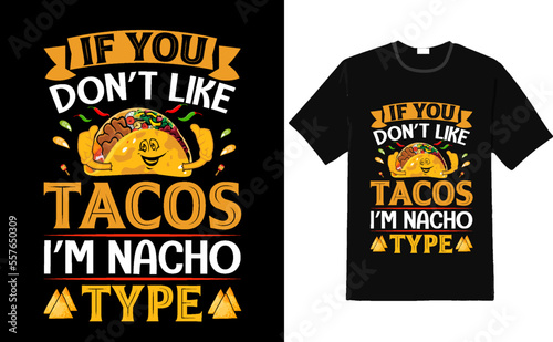 If you don't like tacos I'm nacho type cinco de mayo t shirt design