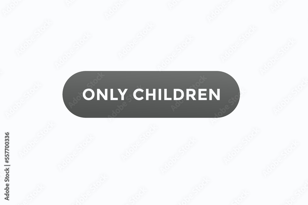only children button vectors.sign label speech bubble only children
only children button vectors.sign label speech bubble only children