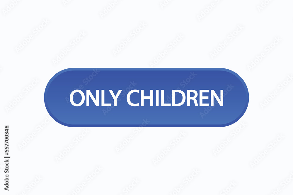 only children button vectors.sign label speech bubble only children
only children button vectors.sign label speech bubble only children
