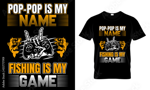 POP-POP IS MY NAME FISHING IS MY GAME.....T-SHIRT DESIGN TEMPLATE. photo