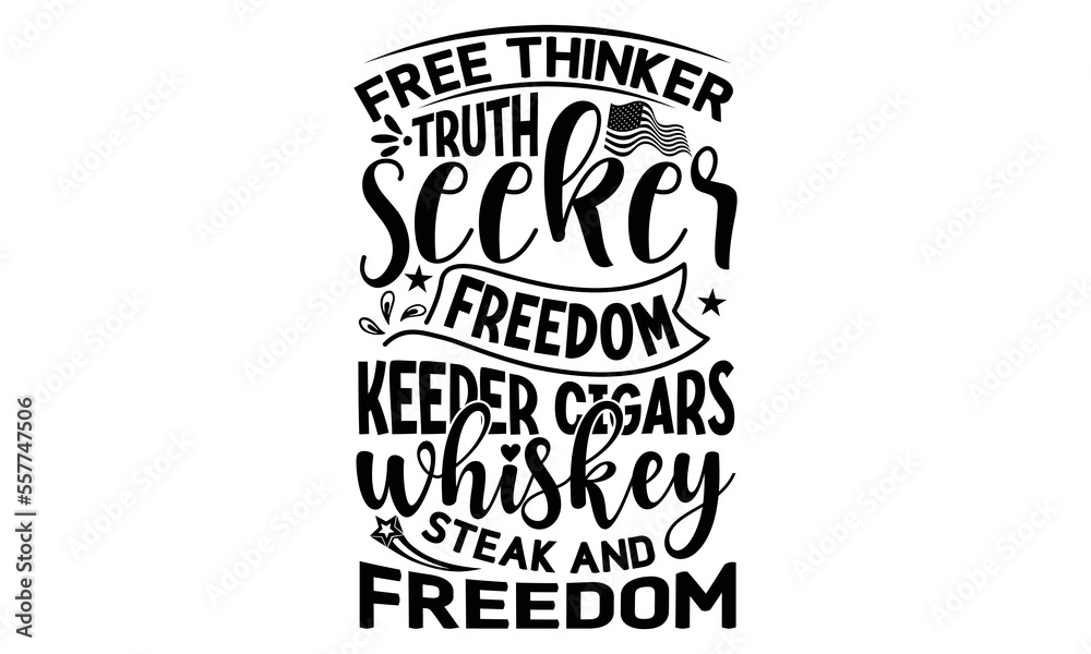 Obraz premium free thinker truth seeker freedom keeper cigars whiskey steak and freedom, National Freedom Day T-shirt and SVG Design, Hand drawn lettering phrase isolated on Black background, Cut Files Illustratio