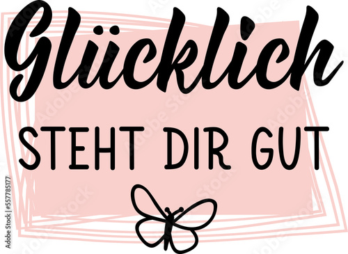 German text: Happiness looks good on you. Lettering. Element for flyers banner and posters Modern calligraphy. photo