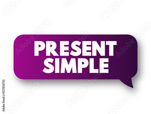 Present Simple - one of the verb forms associated with the present tense in modern english, text concept message bubble