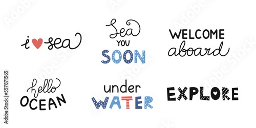 Vector set with marine lettering. Hello Ocean, Welcome Aboard, Explore, Sea you Soon, I Love Sea and Under Water phrases. Cute phrase. Handwritten text.