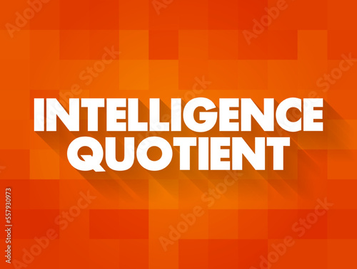 Intelligence Quotient is a measure of your ability to reason and solve problems, text concept for presentations and reports