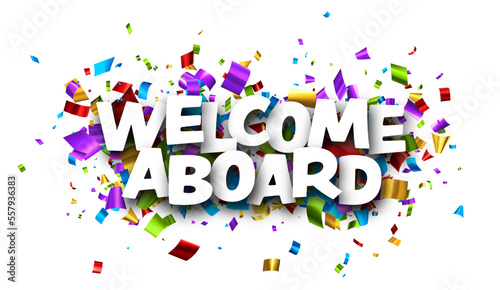 Welcome aboard sign over colorful cut out foil ribbon confetti background.