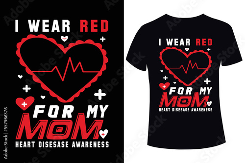 I wear red for my mom, Heart disease awareness t-shirt design template