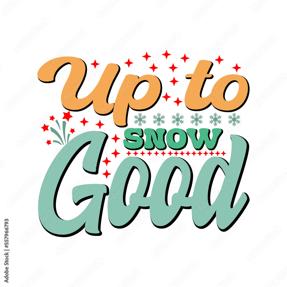 Up to Snow Good Up to Snow Good