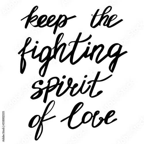 Keep the fighting spirit of love. Vector illustration of hand drawn lettering. Motivation phrase.